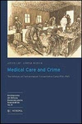 Medical Care and Crime: The Infirmary at Sachsenhausen Concentration Camp 1936-1945