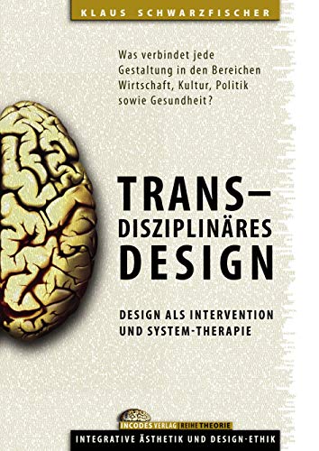 Transdisziplinäres Design: Design als Intervention und System-Therapie.
