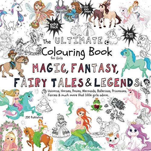 The Ultimate Colouring Book for Girls – Magic, Fantasy, Fairy Tales & Legends: Unicorn, Horse, Mermaid, Ballerina, Princess, Fairy, Pony for Children ... book +100 pages (The Ultimate Books Series)