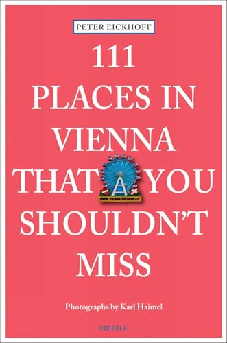 111 Places in Vienna That You Shouldnt Miss