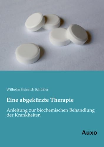 Eine abgekuerzte Therapie: Anleitung zur biochemischen Behandlung der Krankheiten