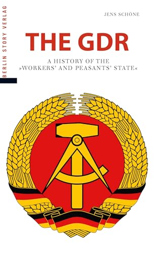 The GDR: A History of the "Arbeiter- und Bauernstaat"