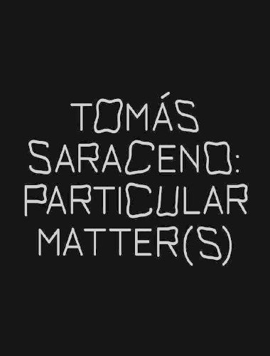 Tomas Saraceno: Particular Matter(s)