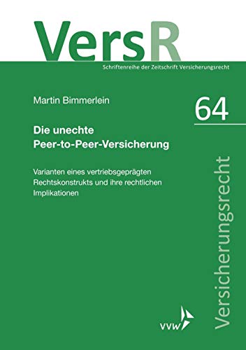Die unechte Peer-to-Peer-Versicherung: Varianten eines vertriebsgeprägten Rechtskonstrukts und ihre rechtlichen Implikationen
