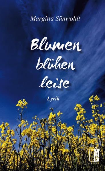 Blumen blühen leise: Lyrik