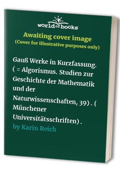 Gauß Werke in Kurzfassung. ( = Algorismus. Studien zur Geschichte der Mathematik und der Naturwissenschaften, 39) . ( Münchener Universitätsschriften) .