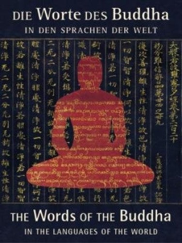 Die Worte des Buddha in den sprachen der welt = The words of the Buddha in the languages of the world: Tipi.taka, Tripi.taka, Dazangjing, Kanjur