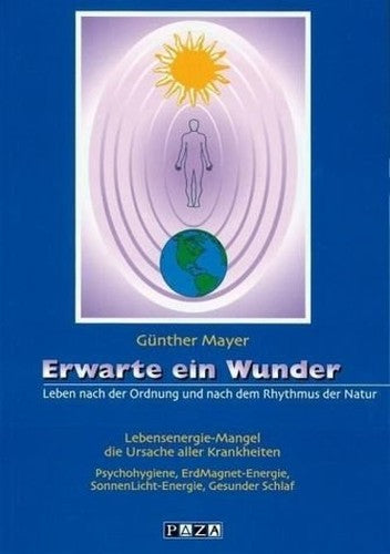 Erwarte ein Wunder: Leben nach der Ordnung und nach dem Rhythmus der Natur