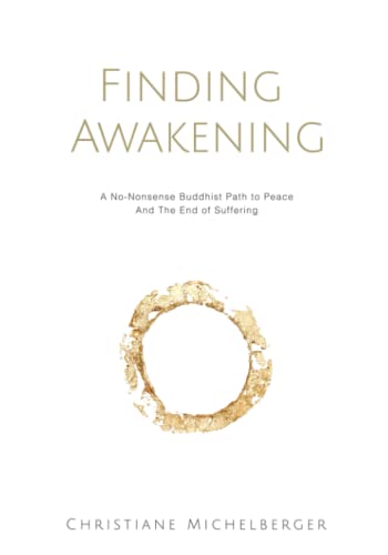 Finding Awakening: A No-Nonsense Buddhist Path to Peace and the End of Suffering