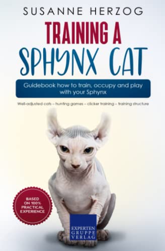 Training a Sphynx Cat – Guidebook how to train, occupy and play with your Sphynx: Well-adjusted cats – hunting games – clicker training – training structure