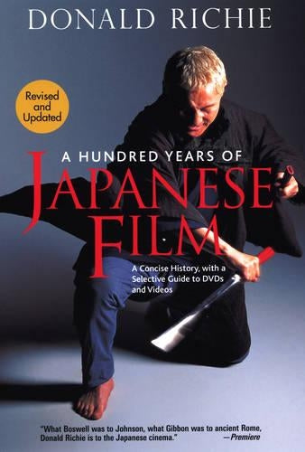 A Hundred Years of Japanese Films, A: A Concise History, with a Selective Guide to DVDs and Videos