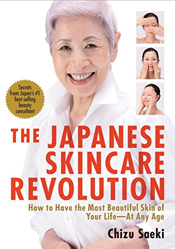 Japanese Skincare Revolution, The: How to Have the Most Beautiful Skin of Your Life - at Any Age