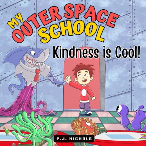 My Outer Space School: Kindness is Cool!: A Children’s Book about the Importance of Helping, Caring, and Sharing (My Outer Space School Books)