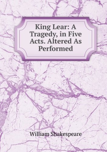 King Lear a Tragedy in Five Acts. Alter