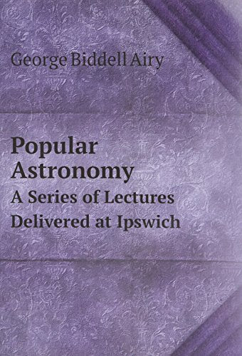 Popular Astronomy a Series of Lectures