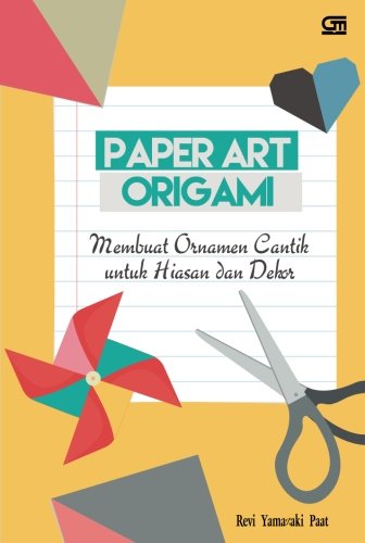Paper Art Origami: Ornamen Cantik untuk Hiasan dan Dekor (Indonesian Edition)