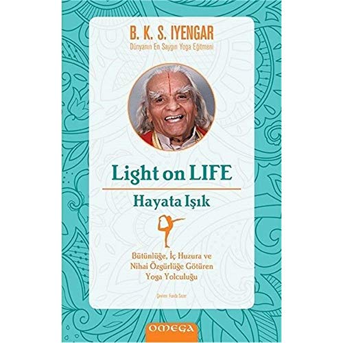 Light On Life - Hayata Işık: Bütünlüğe İç Huzura ve Nihai Özgürlüğe Götüren Yoga Yolculuğu
