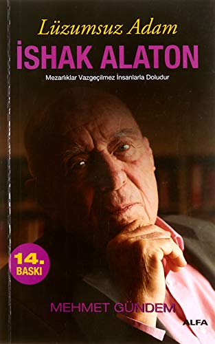 Lüzumsuz Adam - İshak Alaton: Mezarlıklar Vazgeçilmez İnsanlarla Doludur