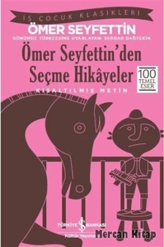 Omer Seyfettin'den Secme Hikayeler (Kısaltılmıs Metin) Is Cocuk Klasikleri: 100 Temel Eser