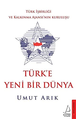 Türk'e Yeni Bir Dünya: Türk İşbirliği ve Kalkınma Ajansı’nın Kuruluşu