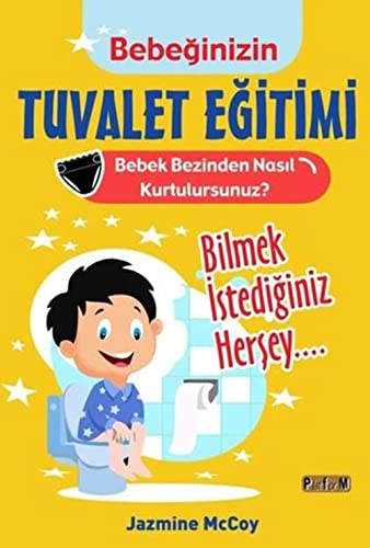 Bebe?inizin Tuvalet E?itimi: Bebek Bezinden Nas?l Kurtulursunuz? Bilmek ?stedi?iniz Her?ey...