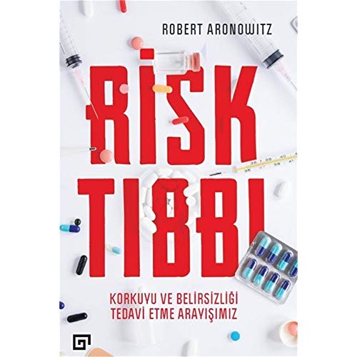 Risk Tıbbı: Korkuyu ve Belirsizliği Tedavi Etme Arayışımız