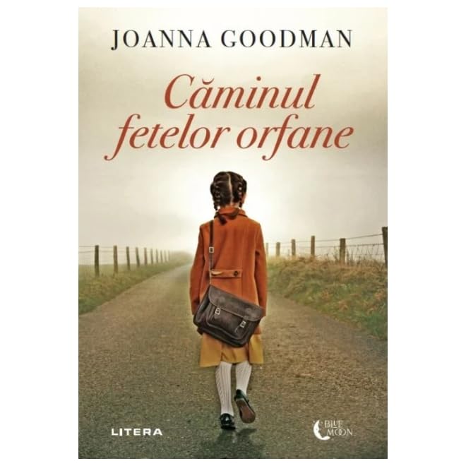Caminul fetelor orfane - Joanna Goodman, Blue Moon, Editie in limba romana