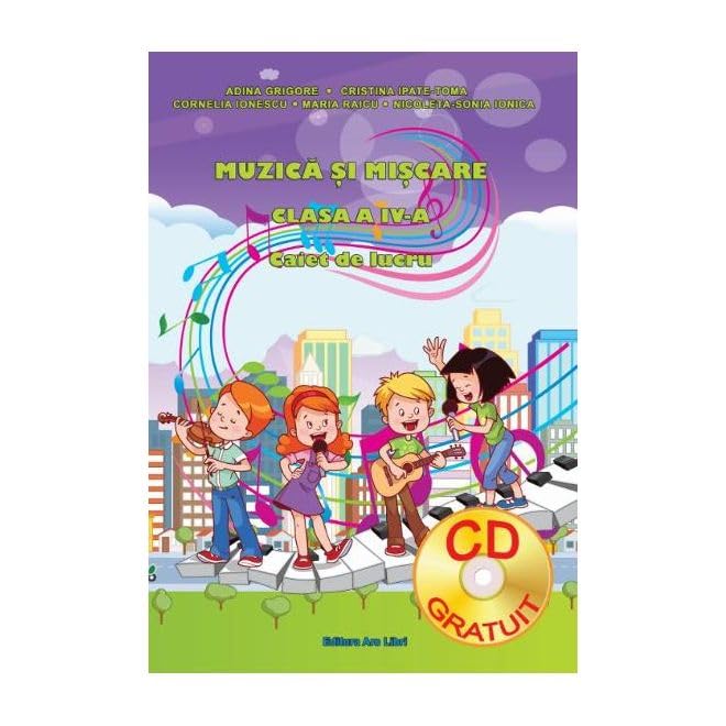 Muzica si miscare - Clasa 4 - Caiet de lucru + CD - Adina Grigore, Cristina Ipate-Toma, Cornelia Ionescu, Maria Raicu, Nicoleta-Sonia Ionica