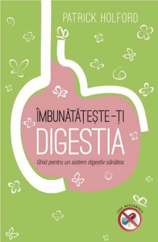 IMBUNATATESTE-TI DIGESTIA GHID PENTRU UN SISTEM DIGESTIV SANATOS