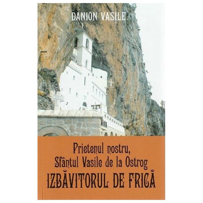 Prietenul Nostru. Sfantul Vasile De La Ostrog. Izbavitorul De Frica