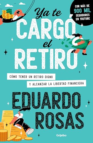 Ya te cargó el retiro: Cómo tener un retiro digno y alcanzar la libertad financiera / Retirement Has Become a Burden