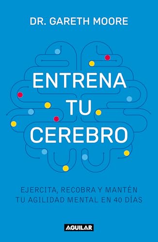Entrena tu cerebro: Ejercita, recobra y mantén tu agilidad mental en 40 días / Brain Coach: Train, Regain, and Maintain Your Mental Agility in 40 Days