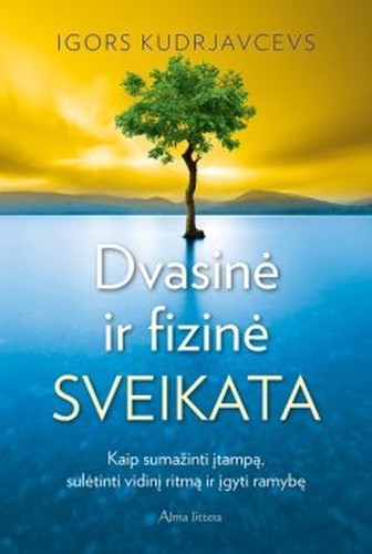 Dvasinė ir fizinė sveikata. Kaip sumažinti