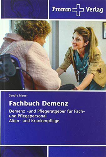 Fachbuch Demenz: Demenz -und Pflegeratgeber für Fach- und PflegepersonalAlten- und Krankenpflege
