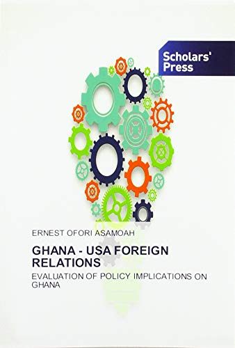 GHANA - USA FOREIGN RELATIONS: EVALUATION OF POLICY IMPLICATIONS ON GHANA