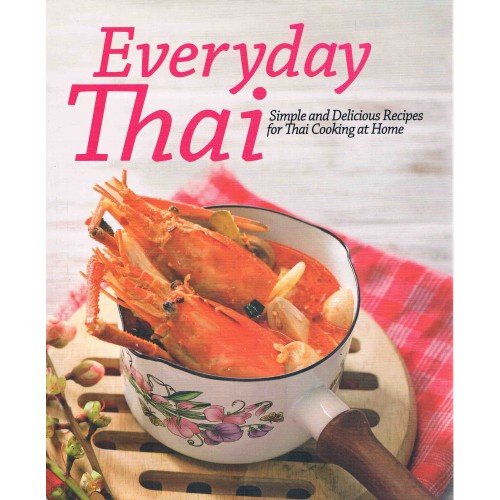 Everyday Thai:4 Color Simple and Delicious Recipes for Thai Cooking At Home