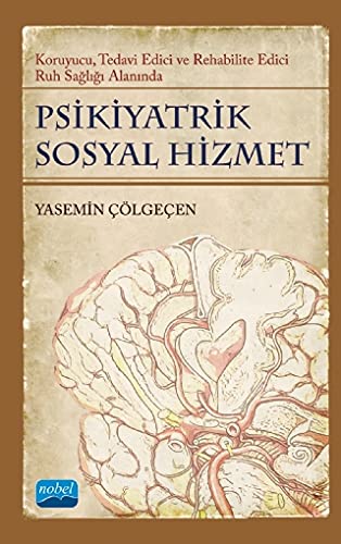Psikiyatrik Sosyal Hizmet: Koruyucu Tedavi Edici Rehabilite Edici Ruh Sağlığı Alanında