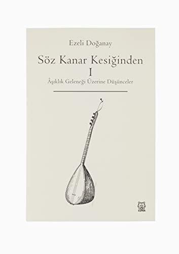 Söz Kanar Kesiğinden 1 ;Aşıklık Geleneği Üzerine Düşünceler
