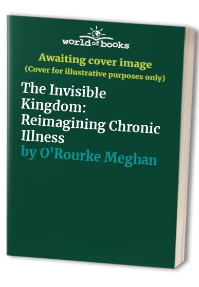 The Invisible Kingdom: Reimagining Chronic Illness