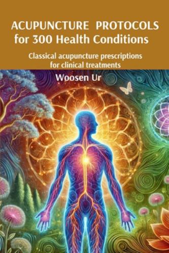 Acupuncture Protocols for 300 Health Conditions