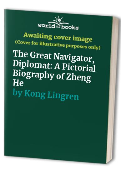 The Great Navigator, Diplomat: A Pictorial Biography of Zheng He