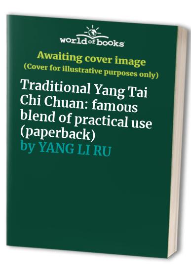 Traditional Yang Tai Chi Chuan: famous blend of practical use (paperback)