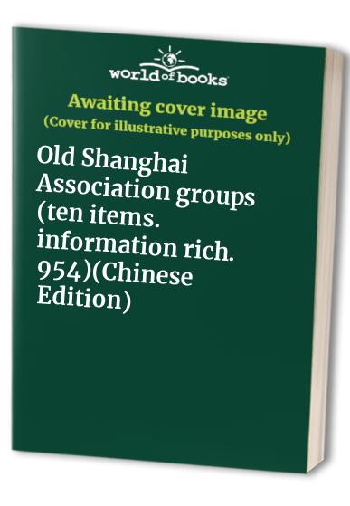 Old Shanghai Association groups (ten items. information rich. 954)(Chinese Edition)