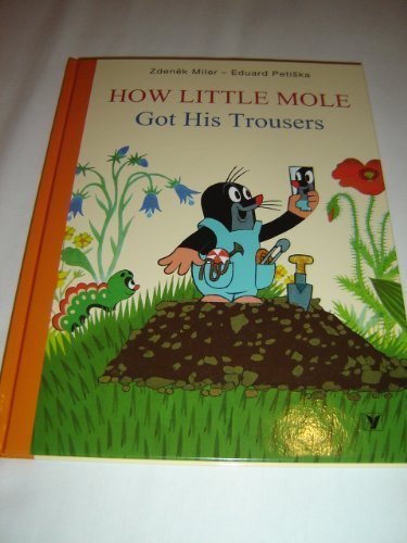 How Little Mole Got His Trousers / Concept and Illustrations by Zdenek Miler / Text: Hana Doskocilova / Krtek / Maulwurf / Kisvakond