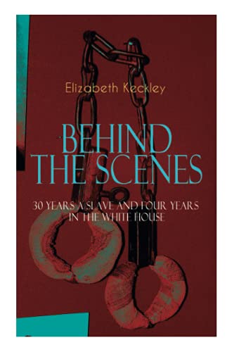 The BEHIND THE SCENES - 30 Years a Slave and Four Years in the White House