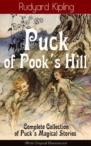 Puck of Pook's Hill - Complete Collection of Puck's Magical Stories (with Original Illustrations)