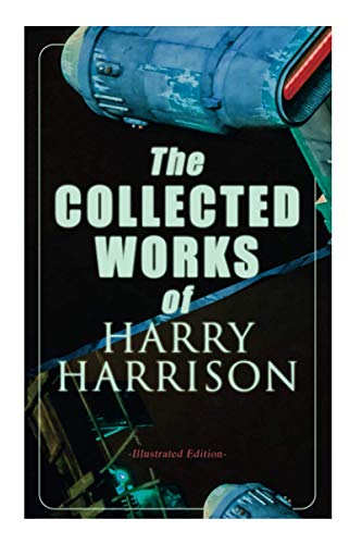 The Collected Works of Harry Harrison (Illustrated Edition)