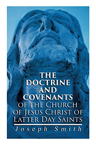 The Doctrine and Covenants of the Church of Jesus Christ of Latter Day Saints