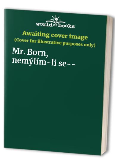 Mr. Born, nemýlím-li se--