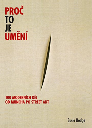 Proč to je umění 100 moderních děl od Muncha po street art